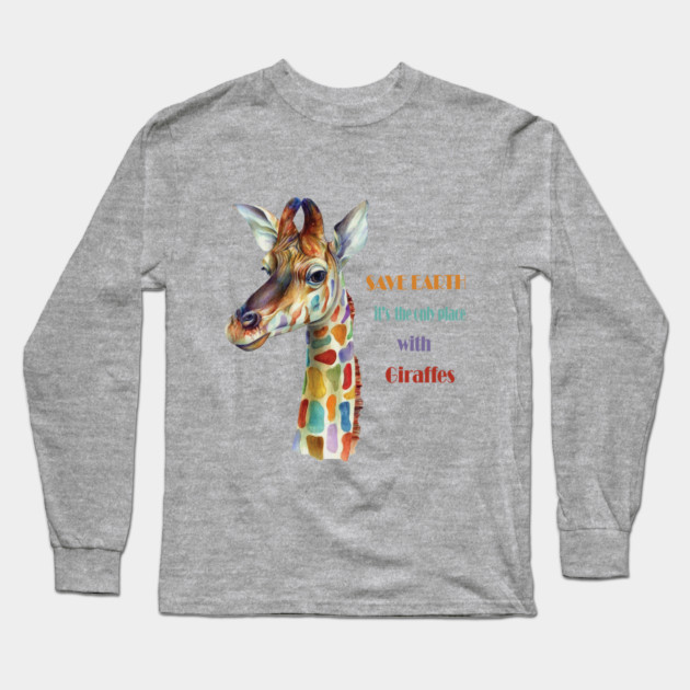 Save Earth, It's the only place with Giraffes Long Sleeve T-Shirt by C.Code