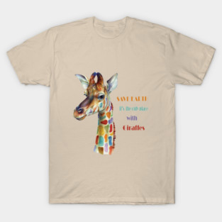 Save Earth, It's the only place with Giraffes T-Shirt