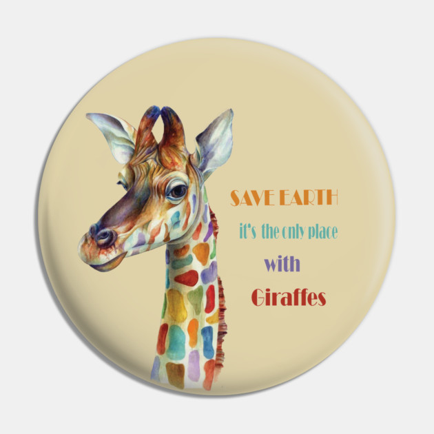 Save Earth, It's the only place with Giraffes Pin by C.Code