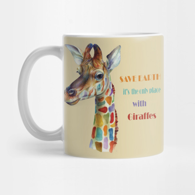 Save Earth, It's the only place with Giraffes by C.Code