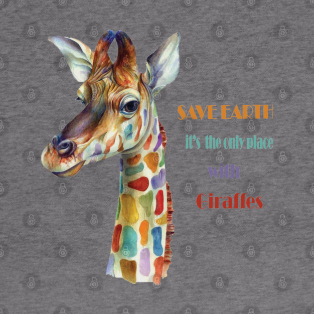 Save Earth, It's the only place with Giraffes by C.Code