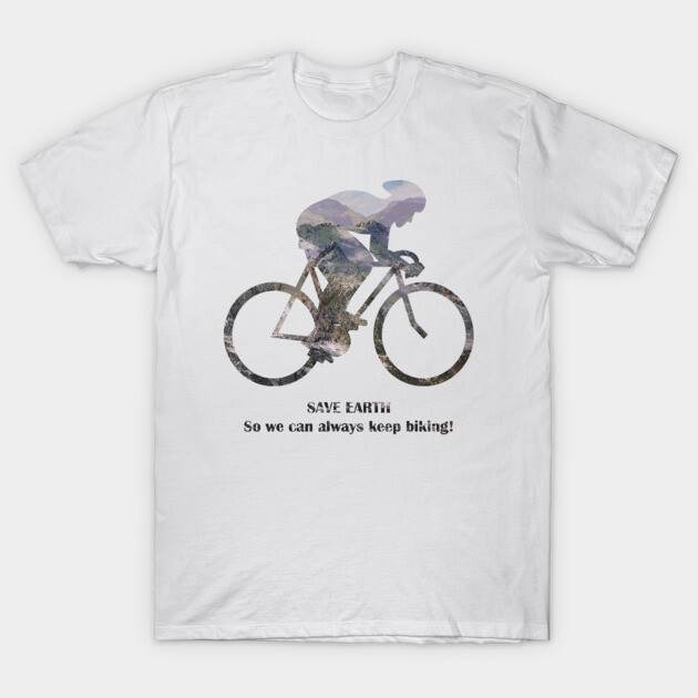 Save Earth, So we can always keep biking T-Shirt by C.Code