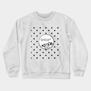 Bother to save our mother shirt, toot bags, laptop and phone covers, masks and more Crewneck Sweatshirt