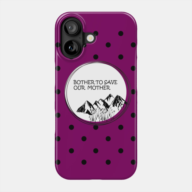 Bother to save our mother shirt, toot bags, laptop and phone covers, masks and more Phone Case by C.Code