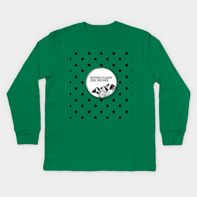 Bother to save our mother shirt, toot bags, laptop and phone covers, masks and more Kids Long Sleeve T-Shirt by C.Code