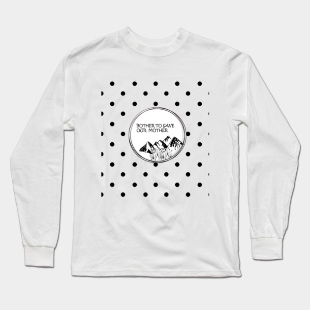 Bother to save our mother shirt, toot bags, laptop and phone covers, masks and more Long Sleeve T-Shirt by C.Code