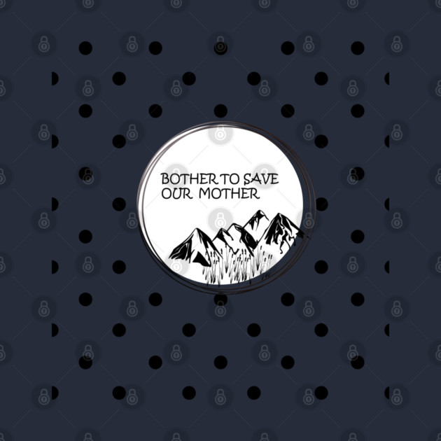 Bother to save our mother shirt, toot bags, laptop and phone covers, masks and more by C.Code