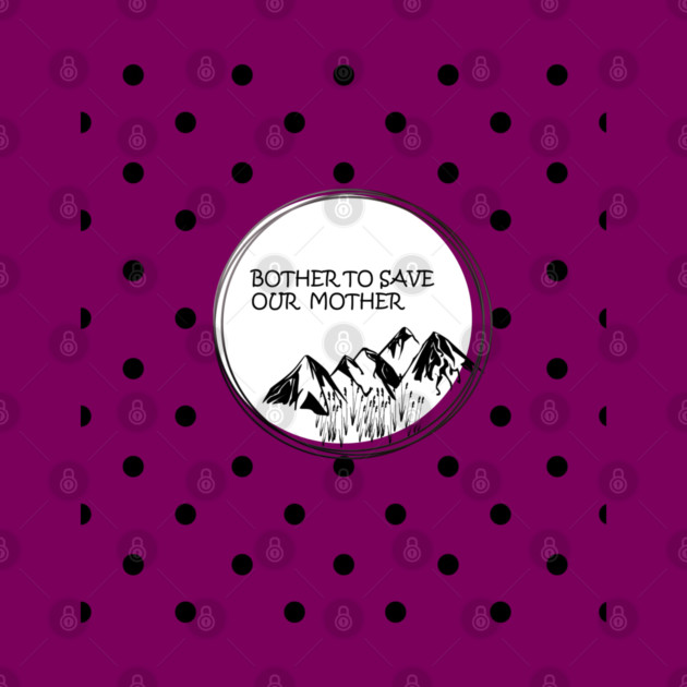 Bother to save our mother shirt, toot bags, laptop and phone covers, masks and more by C.Code