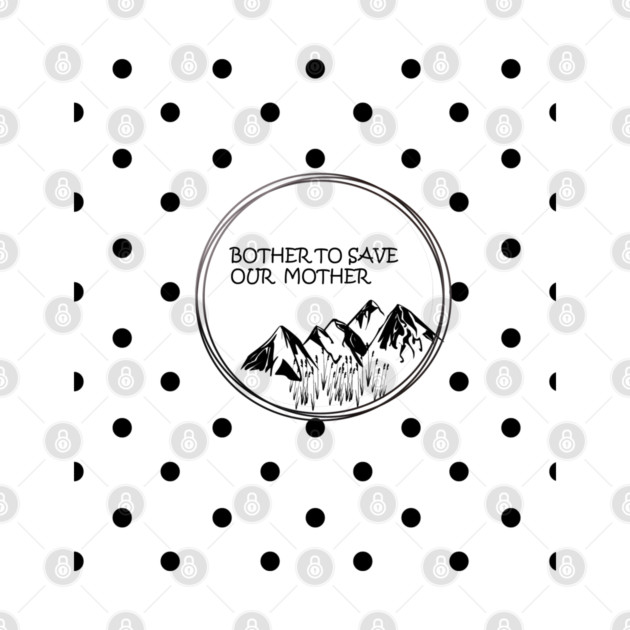 Bother to save our mother shirt, toot bags, laptop and phone covers, masks and more by C.Code