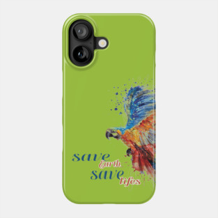 Save Earth, Save Life parrot design on shirts, hoodies, Mugs, covers, masks and more Phone Case