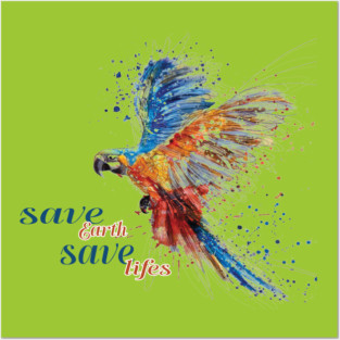 Save Earth, Save Life parrot design on shirts, hoodies, Mugs, covers, masks and more Posters and Art