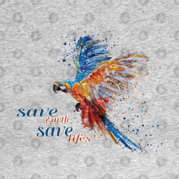 Save Earth, Save Life parrot design on shirts, hoodies, Mugs, covers, masks and more by C.Code