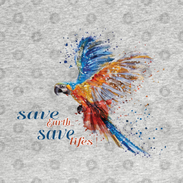 Save Earth, Save Life parrot design on shirts, hoodies, Mugs, covers, masks and more by C.Code