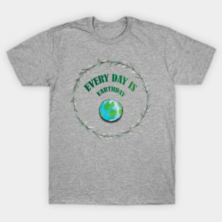 Everyday is Earthday T-Shirt