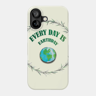 Everyday is Earthday Phone Case