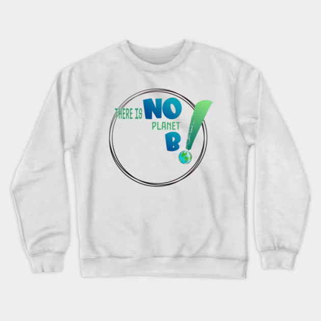 There is no planet B design shirts, hoodies, Mugs, phone and laptop covers  and toot bags Crewneck Sweatshirt by C.Code