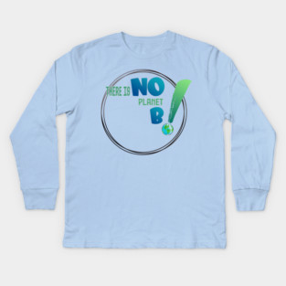 There is no planet B design shirts, hoodies, Mugs, phone and laptop covers  and toot bags Kids Long Sleeve T-Shirt