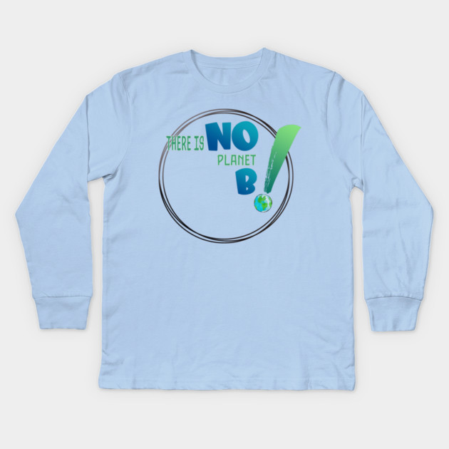 There is no planet B design shirts, hoodies, Mugs, phone and laptop covers  and toot bags Kids Long Sleeve T-Shirt by C.Code