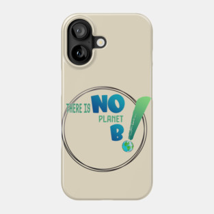 There is no planet B design shirts, hoodies, Mugs, phone and laptop covers  and toot bags Phone Case