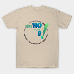 There is no planet B design shirts, hoodies, Mugs, phone and laptop covers  and toot bags T-Shirt