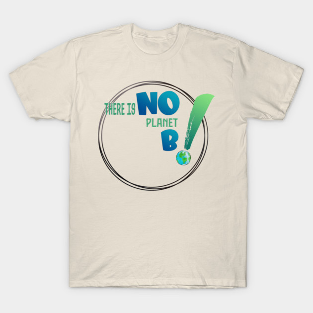 There is no planet B design shirts, hoodies, Mugs, phone and laptop covers  and toot bags T-Shirt by C.Code