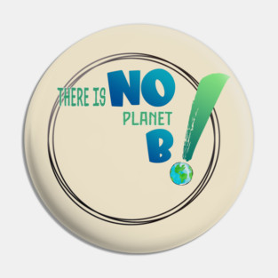 There is no planet B design shirts, hoodies, Mugs, phone and laptop covers  and toot bags Pin