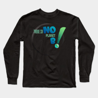 There is no planet B design shirts, hoodies, Mugs, phone and laptop covers  and toot bags Long Sleeve T-Shirt