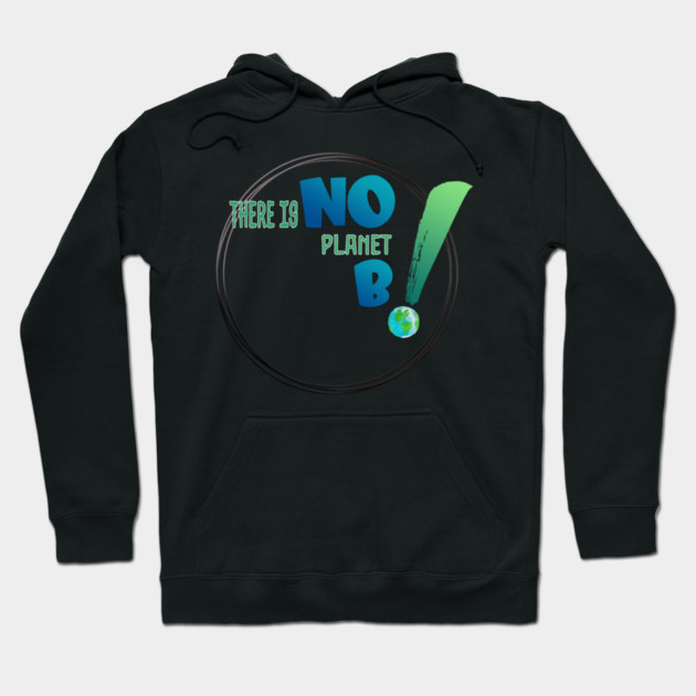 There is no planet B design shirts, hoodies, Mugs, phone and laptop covers  and toot bags Hoodie by C.Code