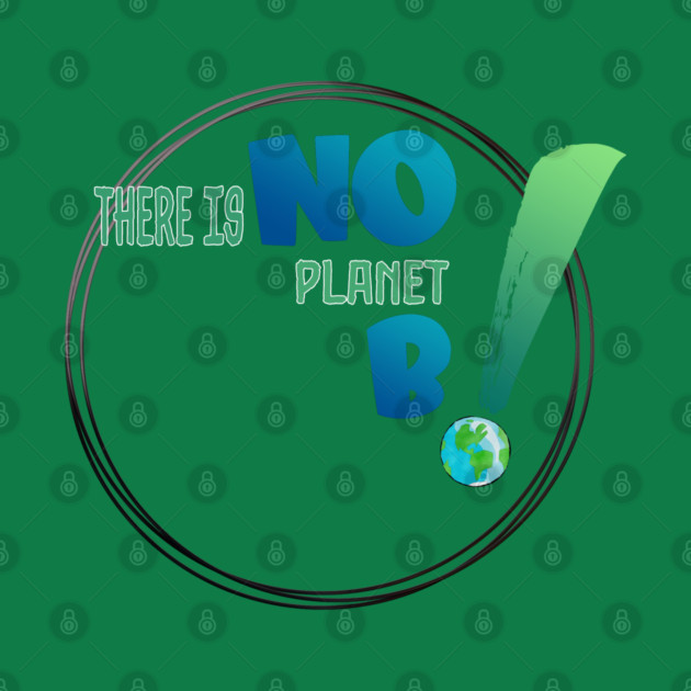 There is no planet B design shirts, hoodies, Mugs, phone and laptop covers  and toot bags by C.Code