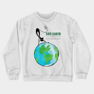 Save Earth, It's the only place with crazy cats Crewneck Sweatshirt