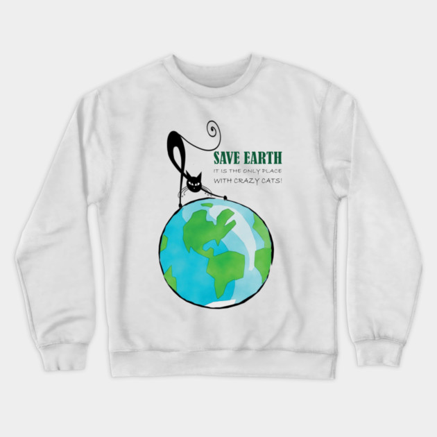 Save Earth, It's the only place with crazy cats Crewneck Sweatshirt by C.Code