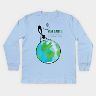 Save Earth, It's the only place with crazy cats Kids Long Sleeve T-Shirt