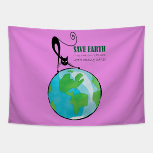 Save Earth, It's the only place with crazy cats Tapestry