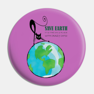 Save Earth, It's the only place with crazy cats Pin