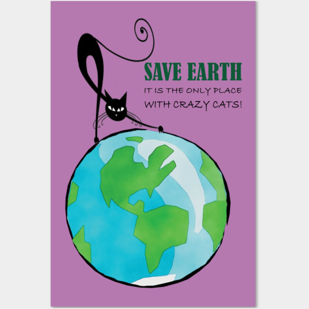 Save Earth, It's the only place with crazy cats Wall Art by C.Code