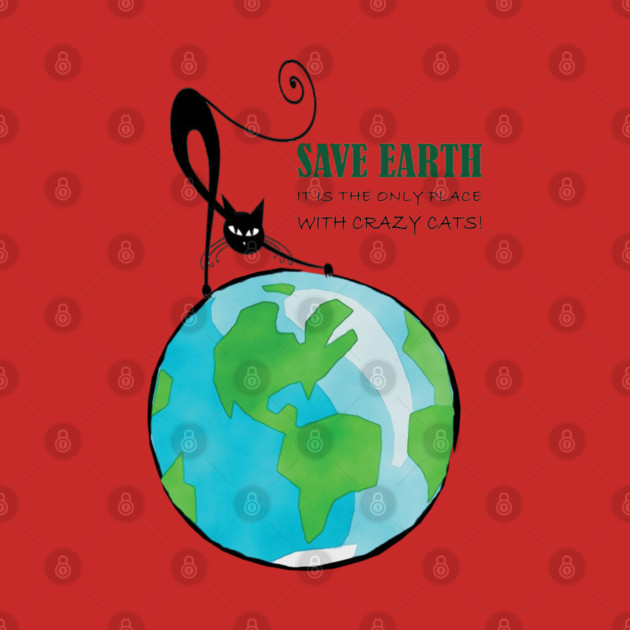 Save Earth, It's the only place with crazy cats by C.Code