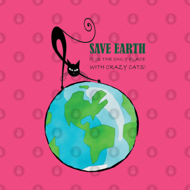 Save Earth, It's the only place with crazy cats by C.Code