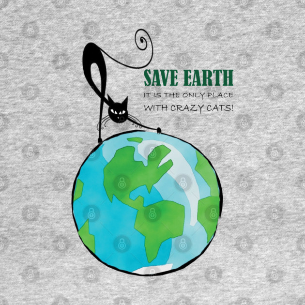 Save Earth, It's the only place with crazy cats by C.Code
