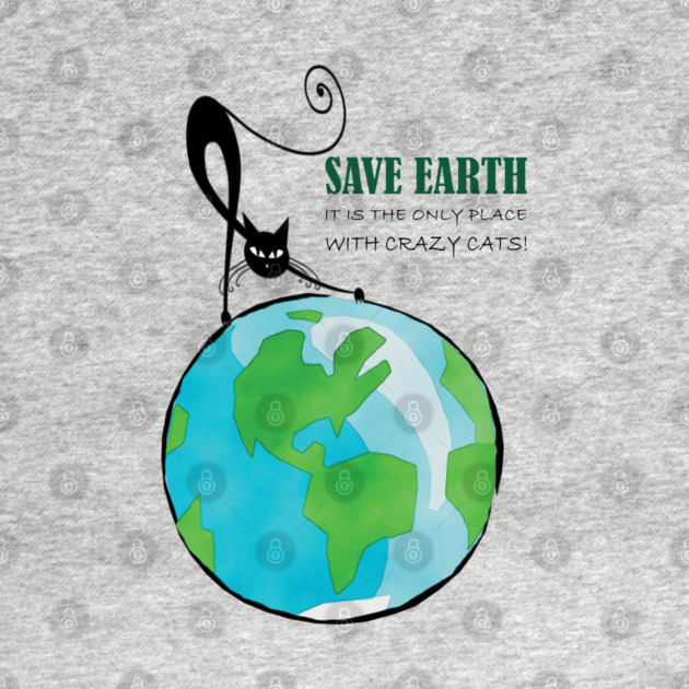 Save Earth, It's the only place with crazy cats by C.Code