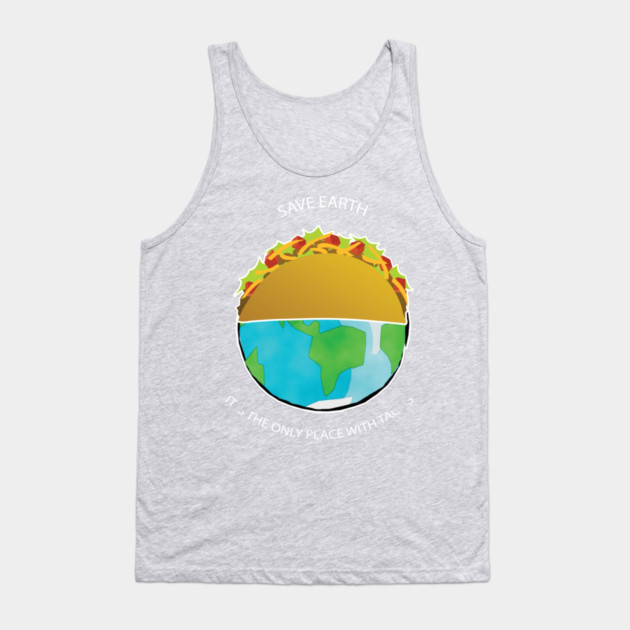 Save Earth, It's the only place with tacos Tank Top by C.Code
