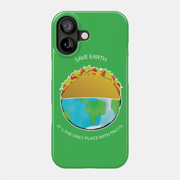 Save Earth, It's the only place with tacos Phone Case by C.Code