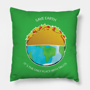 Save Earth, It's the only place with tacos Pillow