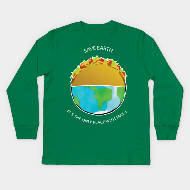 Save Earth, It's the only place with tacos Kids Long Sleeve T-Shirt by C.Code