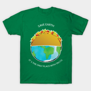 Save Earth, It's the only place with tacos T-Shirt