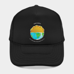 Save Earth, It's the only place with tacos Hat
