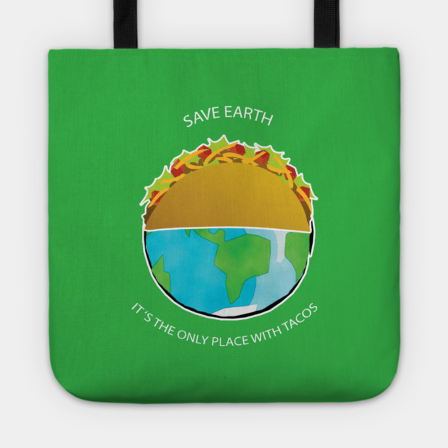 Save Earth, It's the only place with tacos Tote by C.Code