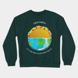 Save Earth, It's the only place with tacos Crewneck Sweatshirt