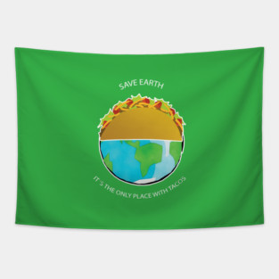 Save Earth, It's the only place with tacos Tapestry