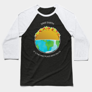 Save Earth, It's the only place with tacos Baseball T-Shirt