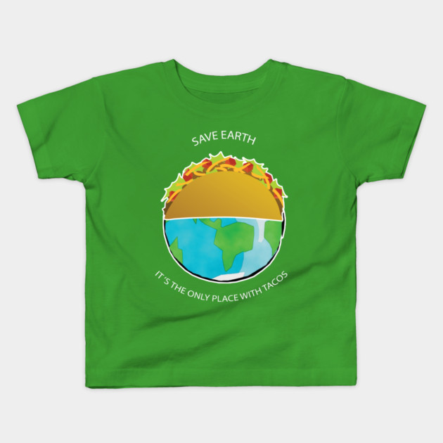 Save Earth, It's the only place with tacos Kids T-Shirt by C.Code